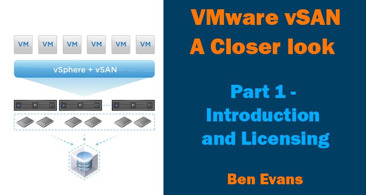 VMware vSAN – A closer Look [Part 1 – Introducing and licensing]