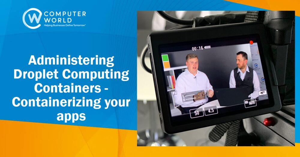 Administering Droplet Computing Containers – containerizing your apps