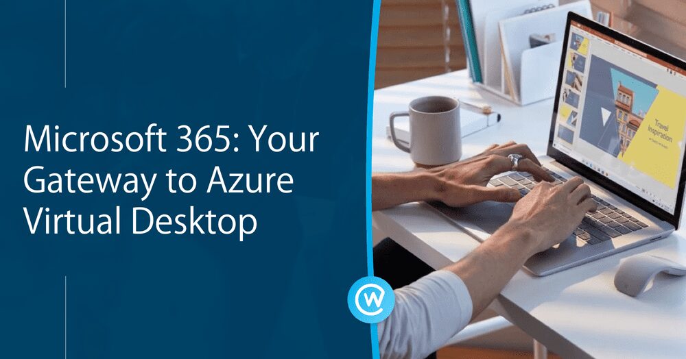 Microsoft 365: Your Gateway to Azure Virtual Desktop