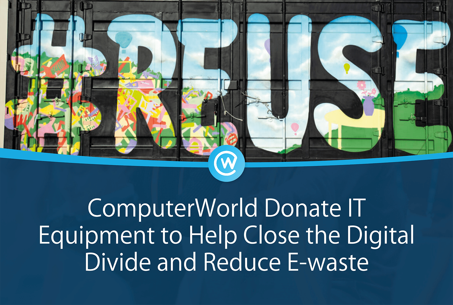 ComputerWorld Donate IT Equipment to Help Close the Digital Divide and Reduce E-waste