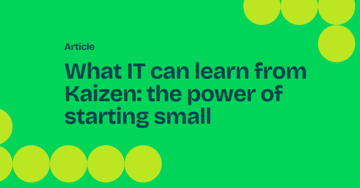 What IT can learn from Kaizen: the power of starting small