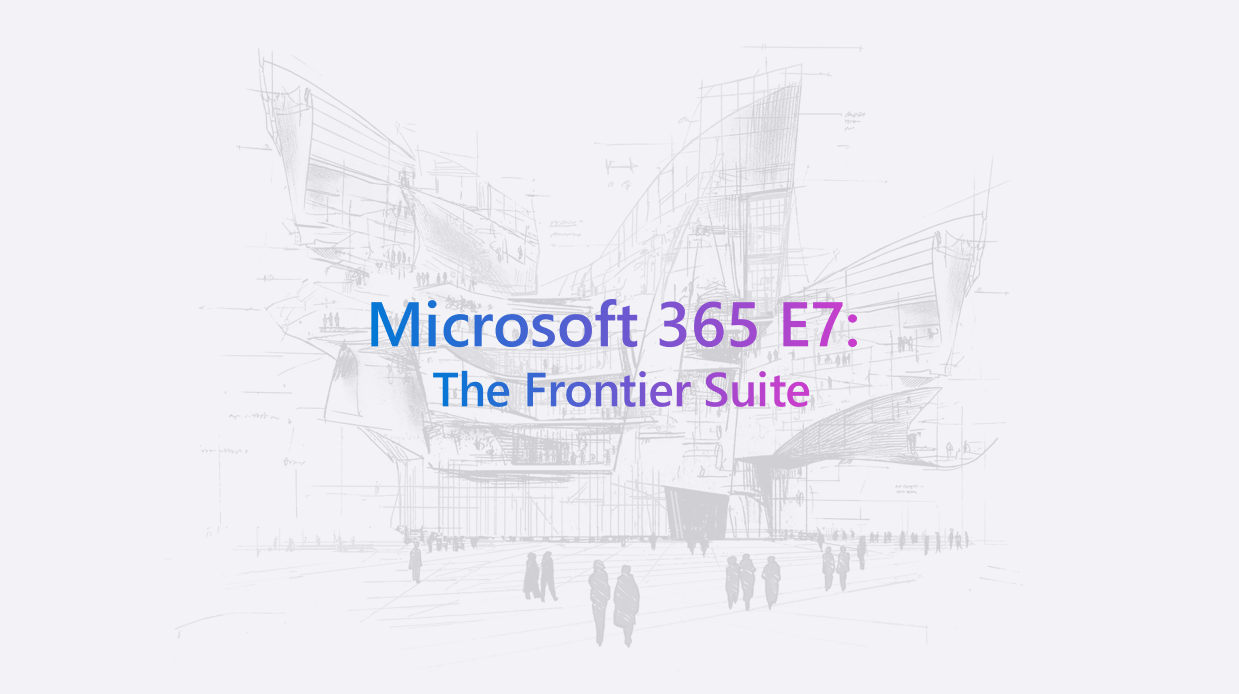 Microsoft 365 E7: the next step for Copilot